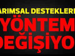 Tarımsal Desteklerde yöntem değişiyor.