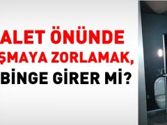 Tuvalet önünde çalışmaya zorlamak, mobbinge girer mi?