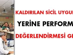 Kaldırılan memur sicil uygulaması yerine performans değerlendirmesi gelecek