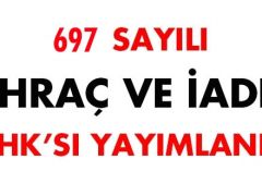 697 sayılı İhraç ve iade KHK’sı yayımlandı