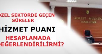 Özel sektördeki hizmet süreleri, Hizmet Puanı Hesaplamasında değerlendirilir mi?