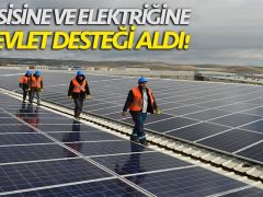 TESİSİNE VE ELEKTRİĞİNE DEVLET DESTEĞİ ALDI